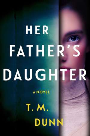 Her Father's Daughter: A Thriller de T.M. Dunn