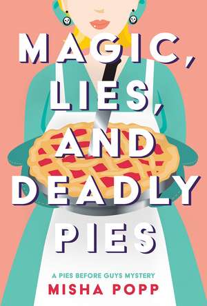 Magic, Lies, and Deadly Pies de Misha Popp