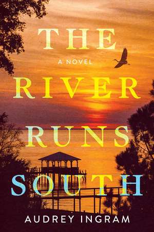 The River Runs South: A Novel de Audrey Ingram