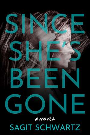 Since She's Been Gone: A Novel de Sagit Schwartz