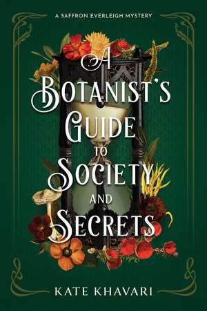 A Botanist's Guide to Society and Secrets de Kate Khavari