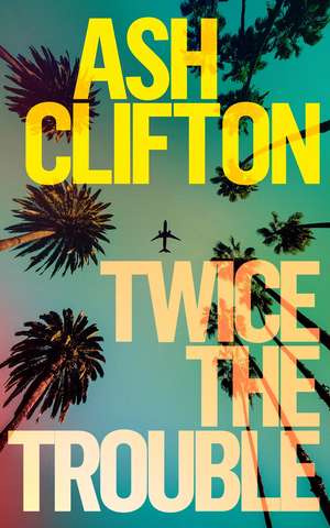 Twice the Trouble: A Novel de Ash Clifton