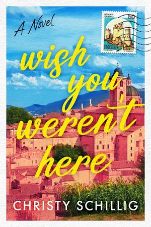 Wish You Weren't Here: A Novel de Christy Schillig