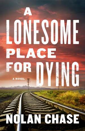 A Lonesome Place for Dying: A Novel de Nolan Chase