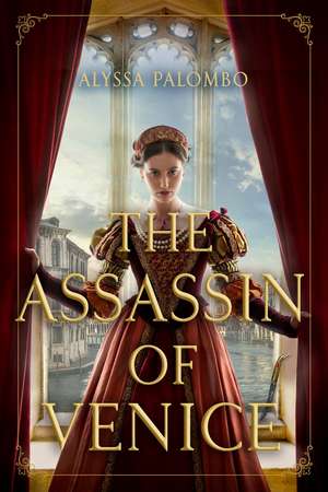 The Assassin of Venice: A Novel de Alyssa Palombo