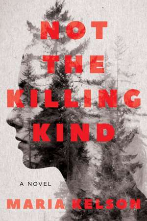 Not the Killing Kind: A Novel de Maria Kelson