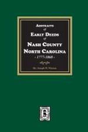 Abstracts of Early Deeds of Nash County, North Carolina, 1777-1868 de J W Watson