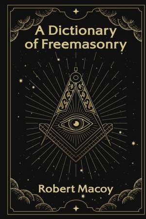 A Dictionary of Freemasonry de Robert Macoy