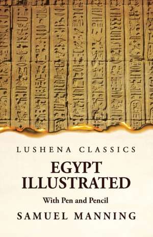 Egypt Illustrated With Pen and Pencil de Samuel Manning