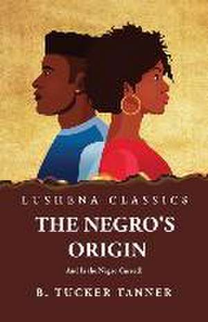 The Negro's Origin de Benjamin Tucker Tanner