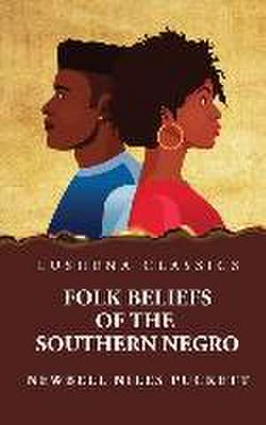 Folk Beliefs of the Southern Negro de By Newbell Niles Puckett