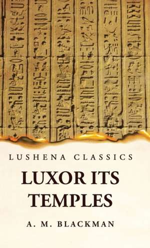 Luxor and its Temples de Aylward M Blackman