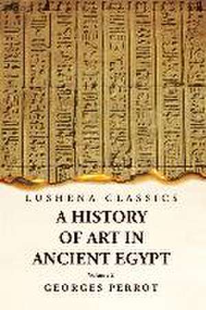 A History of Art in Ancient Egypt Volume 2 de Georges Perrot