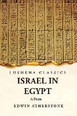 Israel in Egypt A Poem de Edwin Atherstone