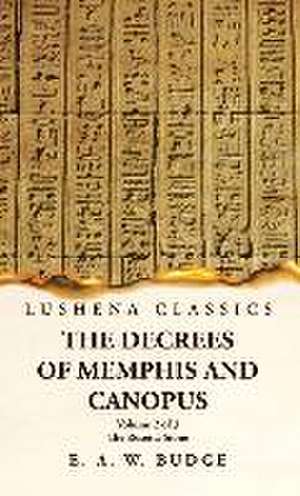 The Decrees of Memphis and Canopus The Rosetta Stone Volume 2 of 3 de Ernest Alfred Wallis Budge