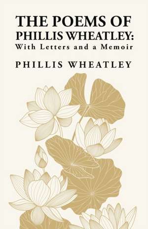 The Poems of Phillis Wheatley de Phillis Wheatley