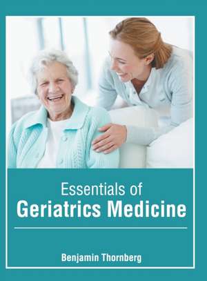 Essentials of Geriatrics Medicine de Benjamin Thornberg