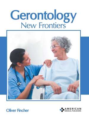 Gerontology: New Frontiers de Oliver Fincher