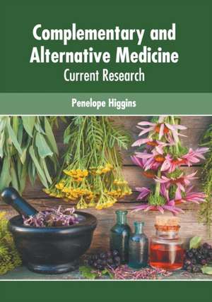 Complementary and Alternative Medicine: Current Research de Penelope Higgins