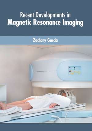 Recent Developments in Magnetic Resonance Imaging de Zachary Garcia