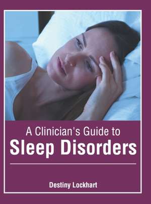 A Clinician's Guide to Sleep Disorders de Destiny Lockhart