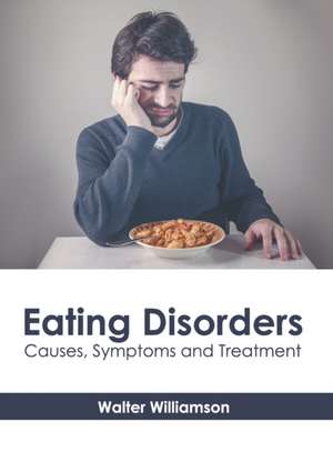 Eating Disorders: Causes, Symptoms and Treatment de Walter Williamson