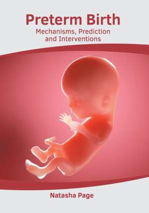 Preterm Birth: Mechanisms, Prediction and Interventions de Natasha Page