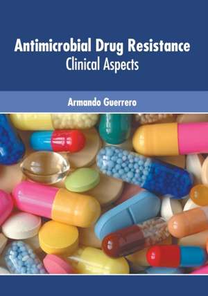 Antimicrobial Drug Resistance: Clinical Aspects de Armando Guerrero