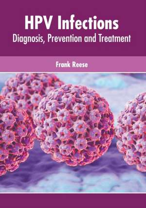 Hpv Infections: Diagnosis, Prevention and Treatment de Frank Reese