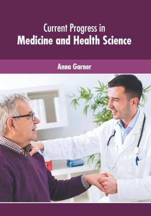 Current Progress in Medicine and Health Science de Anna Garner