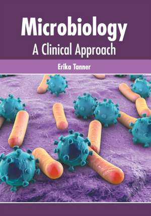 Microbiology: A Clinical Approach de Erika Tanner