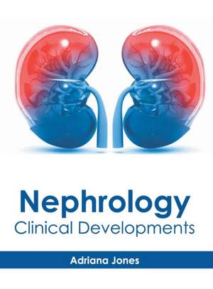 Nephrology: Clinical Developments de Adriana Jones