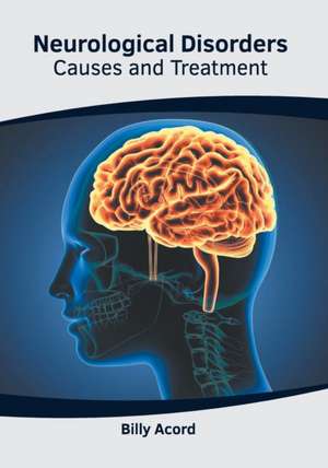 Neurological Disorders: Causes and Treatment de Billy Acord