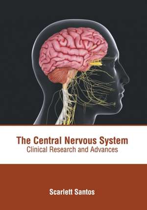 The Central Nervous System: Clinical Research and Advances de Scarlett Santos