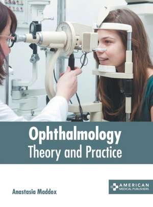 Ophthalmology: Theory and Practice de Anastasia Maddox