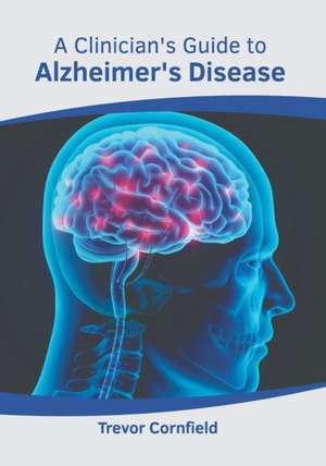 A Clinician's Guide to Alzheimer's Disease de Trevor Cornfield