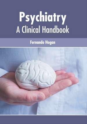 Psychiatry: A Clinical Handbook de Fernando Hogan