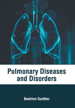 Pulmonary Diseases and Disorders de Beatrice Gunther