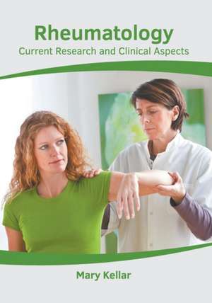 Rheumatology: Current Research and Clinical Aspects de Mary Kellar