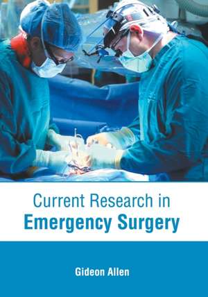 Current Research in Emergency Surgery de Gideon Allen