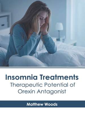 Insomnia Treatments: Therapeutic Potential of Orexin Antagonist de Matthew Woods