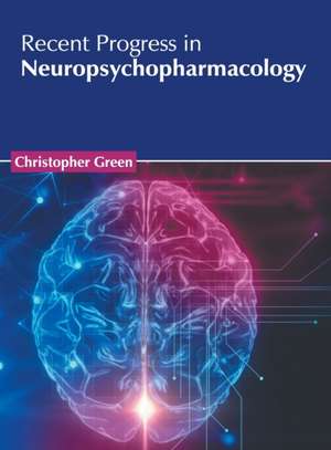 Recent Progress in Neuropsychopharmacology de Christopher Green