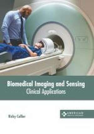 Biomedical Imaging and Sensing: Clinical Applications de Ricky Collier