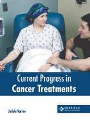 Current Progress in Cancer Treatments de Judah Horton