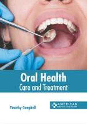 Oral Health: Care and Treatment de Timothy Campbell