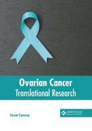 Ovarian Cancer: Translational Research de Susan Conway