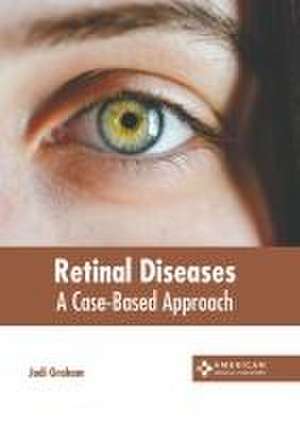 Retinal Diseases: A Case-Based Approach de Judi Graham