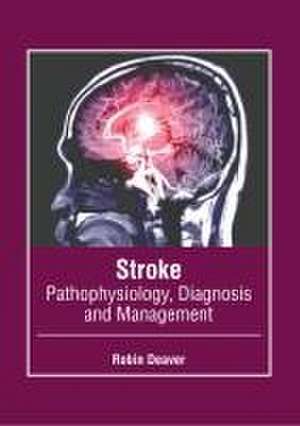 Stroke: Pathophysiology, Diagnosis and Management de Robin Deaver