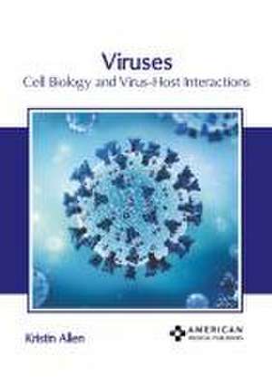 Viruses: Cell Biology and Virus-Host Interactions de Kristin Allen