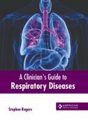 A Clinician's Guide to Respiratory Diseases de Stephen Rogers